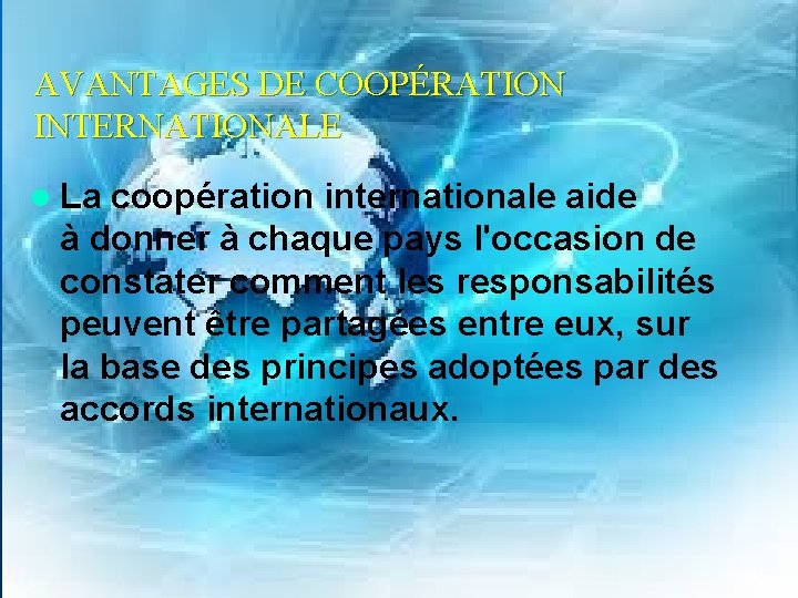 AVANTAGES DE COOPÉRATION INTERNATIONALE l La coopération internationale aide à donner à chaque pays