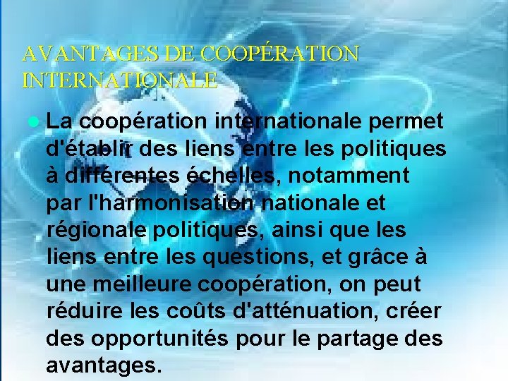 AVANTAGES DE COOPÉRATION INTERNATIONALE l La coopération internationale permet d'établir des liens entre les