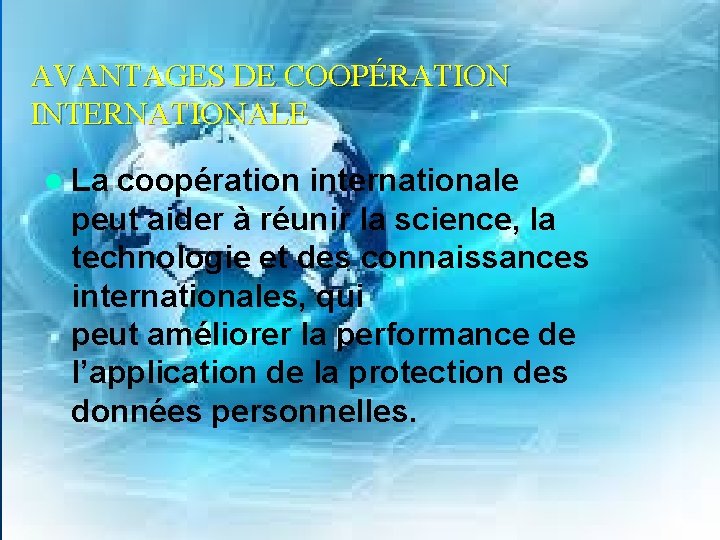 AVANTAGES DE COOPÉRATION INTERNATIONALE l La coopération internationale peut aider à réunir la science,