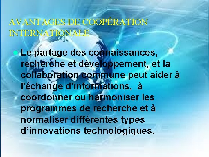 AVANTAGES DE COOPÉRATION INTERNATIONALE l Le partage des connaissances, recherche et développement, et la