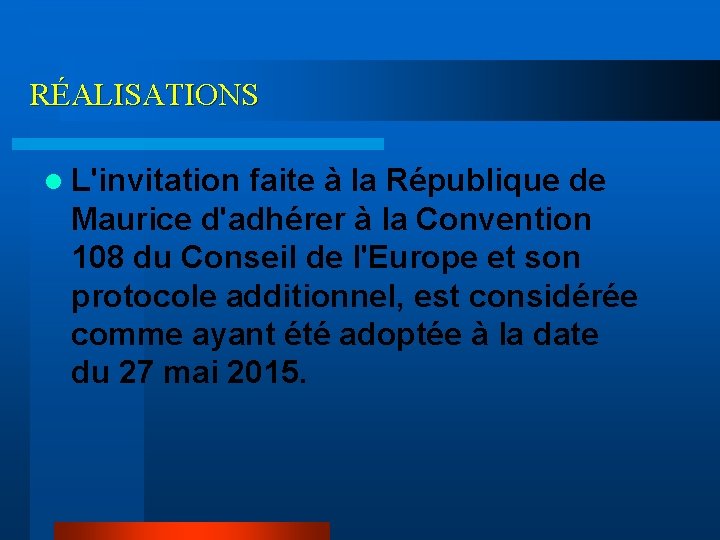 RÉALISATIONS l L'invitation faite à la République de Maurice d'adhérer à la Convention 108