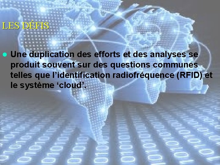 LES DÉFIS l Une duplication des efforts et des analyses se produit souvent sur