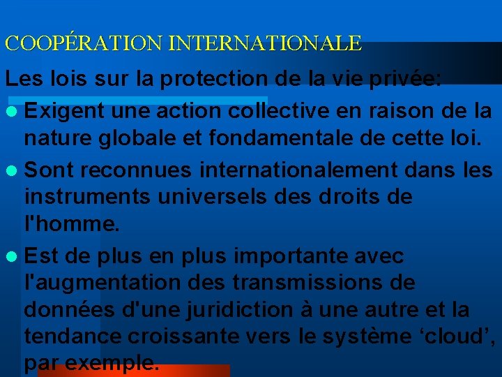 COOPÉRATION INTERNATIONALE Les lois sur la protection de la vie privée: l Exigent une