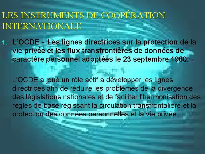 LES INSTRUMENTS DE COOPÉRATION INTERNATIONALE 1. L’OCDE - Les lignes directrices sur la protection