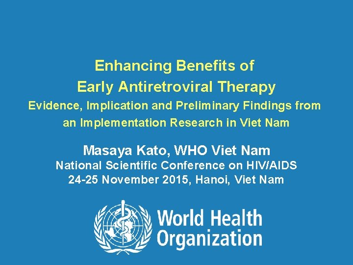 Enhancing Benefits of Early Antiretroviral Therapy Evidence, Implication and Preliminary Findings from an Implementation