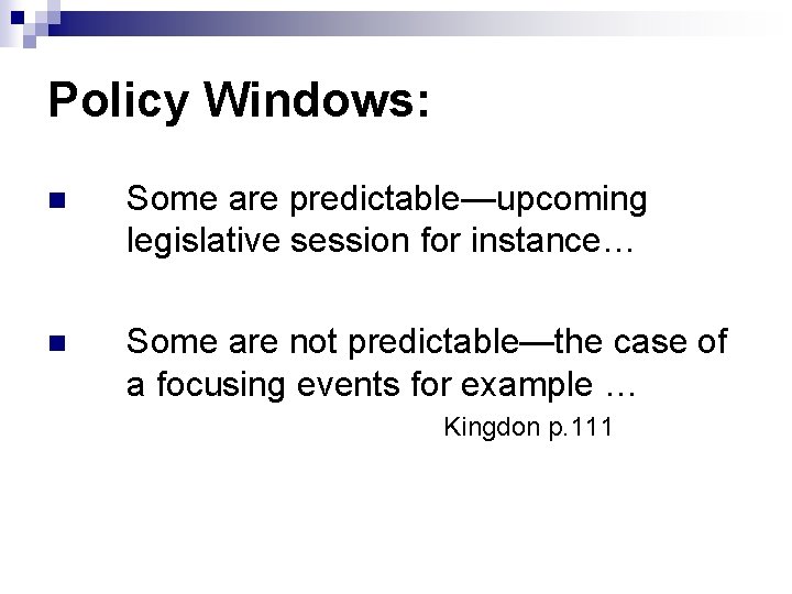 Policy Windows: n Some are predictable—upcoming legislative session for instance… n Some are not