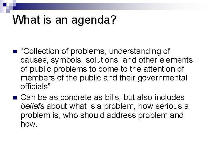 What is an agenda? n n “Collection of problems, understanding of causes, symbols, solutions,