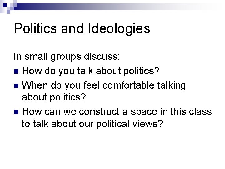 Politics and Ideologies In small groups discuss: n How do you talk about politics?