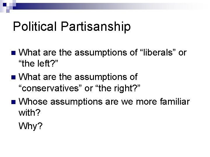 Political Partisanship What are the assumptions of “liberals” or “the left? ” n What