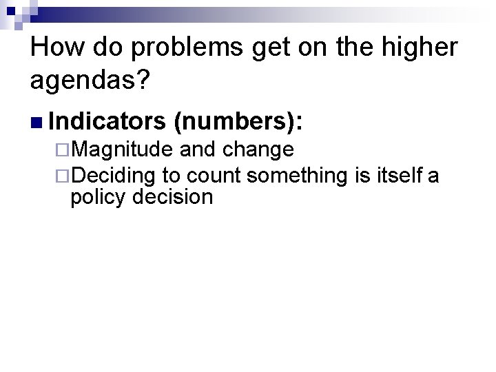 How do problems get on the higher agendas? n Indicators (numbers): ¨Magnitude and change