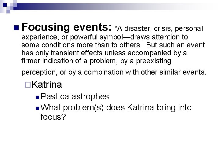 n Focusing events: “A disaster, crisis, personal experience, or powerful symbol—draws attention to some