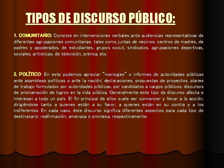 TIPOS DE DISCURSO PÚBLICO: 1. COMUNITARIO: Consiste en intervenciones verbales ante audiencias representativas de