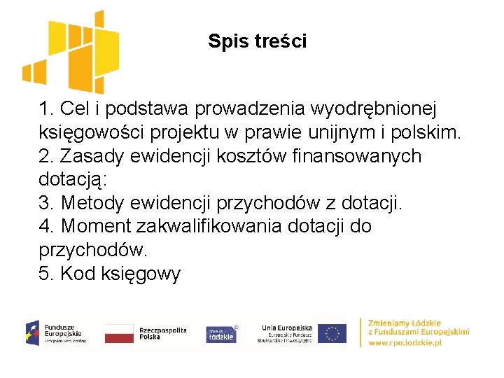 Spis treści 1. Cel i podstawa prowadzenia wyodrębnionej księgowości projektu w prawie unijnym i
