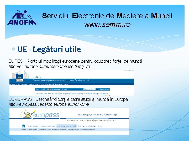 Serviciul Electronic de Mediere a Muncii www. semm. ro UE - Legături utile EURES