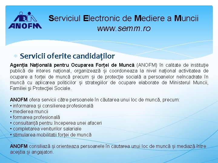 Serviciul Electronic de Mediere a Muncii www. semm. ro Servicii oferite candidaților Agenția Națională