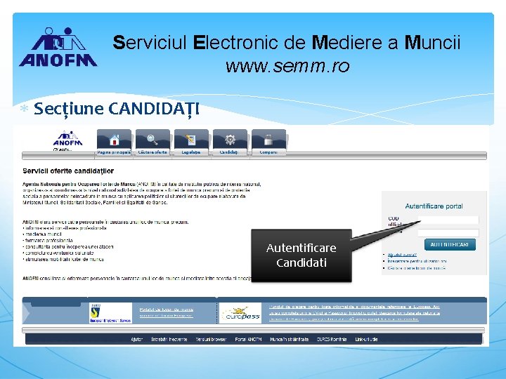 Serviciul Electronic de Mediere a Muncii www. semm. ro Secțiune CANDIDAȚI Autentificare Candidati 