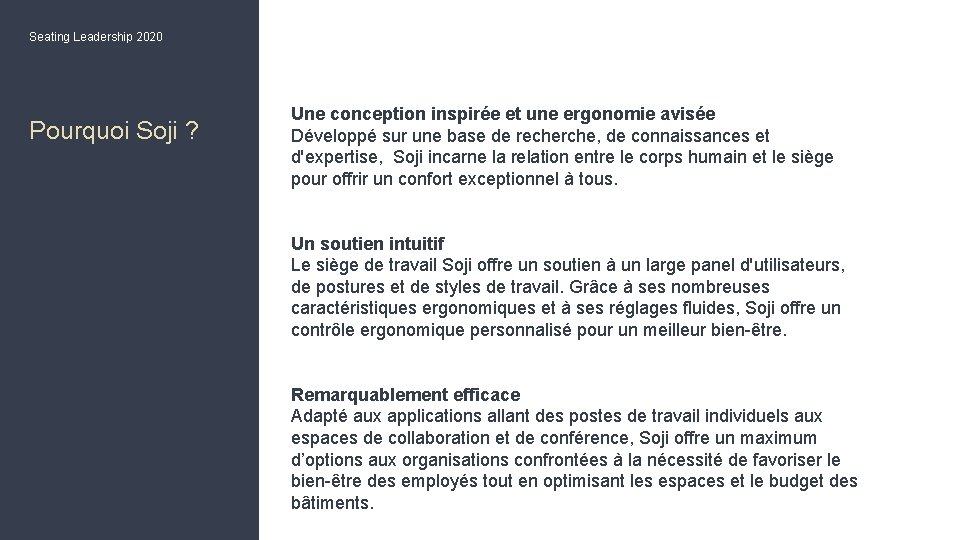 Seating Leadership 2020 Pourquoi Soji ? Une conception inspirée et une ergonomie avisée Développé