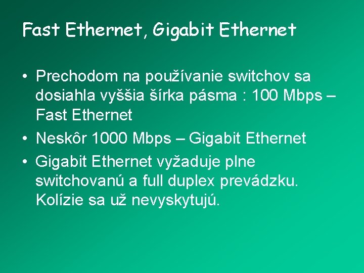 Fast Ethernet, Gigabit Ethernet • Prechodom na používanie switchov sa dosiahla vyššia šírka pásma