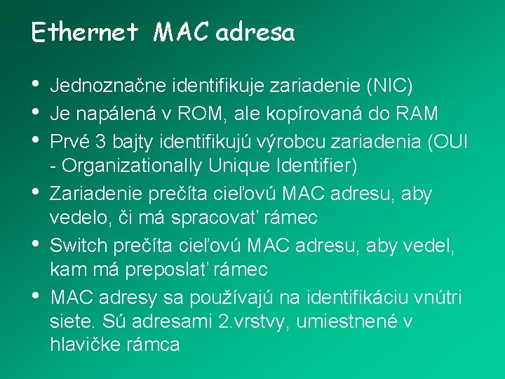 Ethernet MAC adresa • • • Jednoznačne identifikuje zariadenie (NIC) Je napálená v ROM,