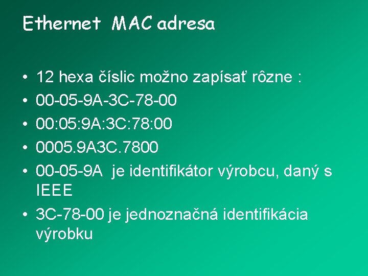 Ethernet MAC adresa • • • 12 hexa číslic možno zapísať rôzne : 00