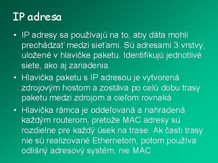 IP adresa • IP adresy sa používajú na to, aby dáta mohli prechádzať medzi