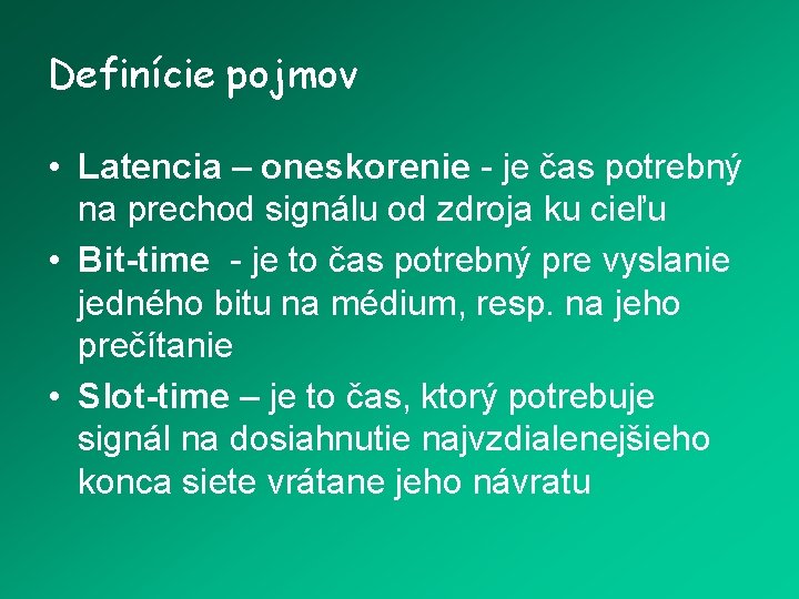 Definície pojmov • Latencia – oneskorenie - je čas potrebný na prechod signálu od