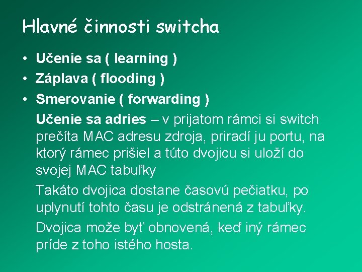 Hlavné činnosti switcha • Učenie sa ( learning ) • Záplava ( flooding )