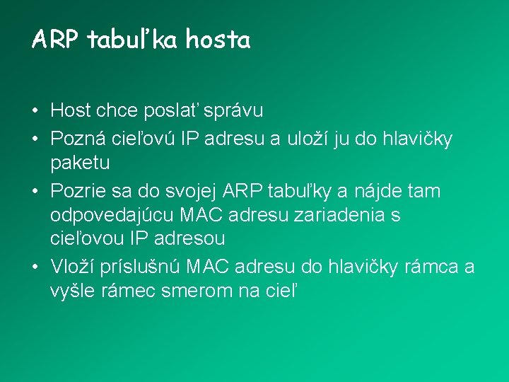 ARP tabuľka hosta • Host chce poslať správu • Pozná cieľovú IP adresu a