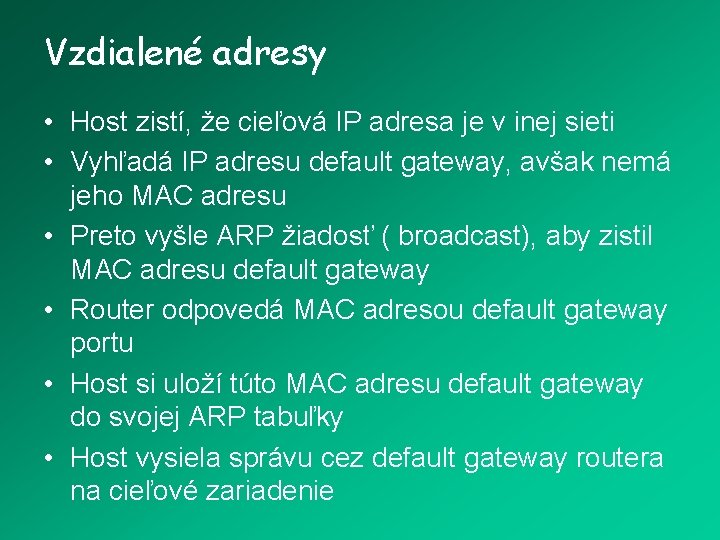 Vzdialené adresy • Host zistí, že cieľová IP adresa je v inej sieti •