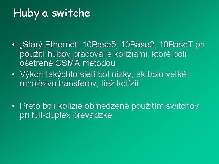 Huby a switche • „Starý Ethernet“ 10 Base 5, 10 Base 2, 10 Base.