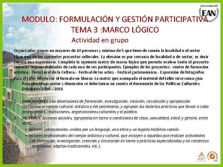 MODULO: FORMULACIÓN Y GESTIÓN PARTICIPATIVA TEMA 3 : MARCO LÓGICO Actividad en grupo Organizados