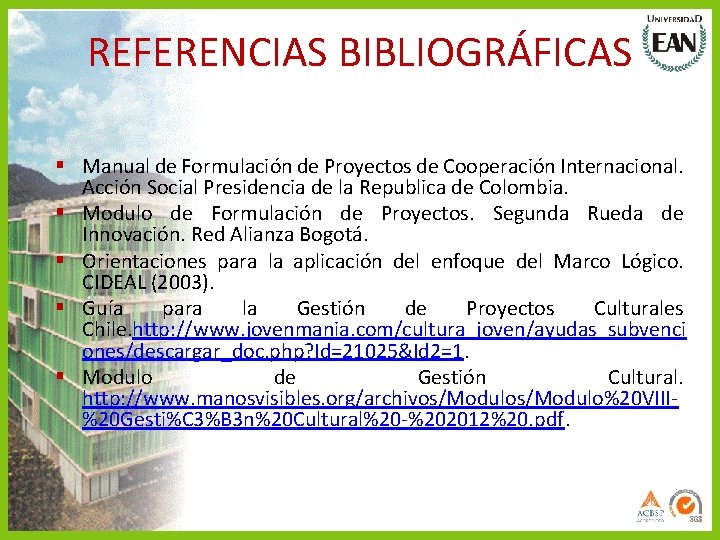 REFERENCIAS BIBLIOGRÁFICAS § Manual de Formulación de Proyectos de Cooperación Internacional. Acción Social Presidencia