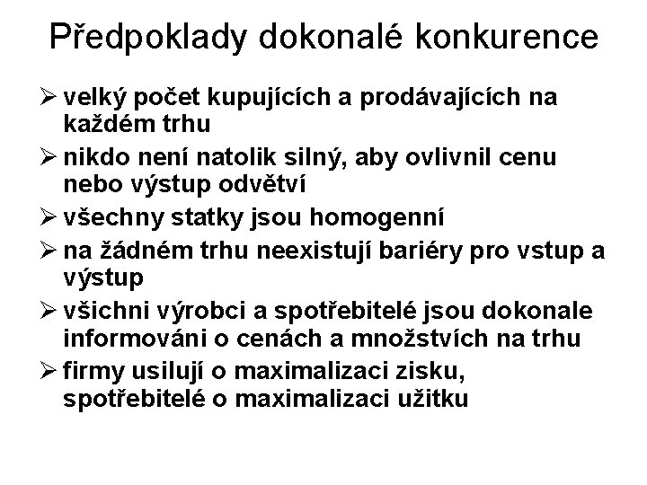 Předpoklady dokonalé konkurence Ø velký počet kupujících a prodávajících na každém trhu Ø nikdo