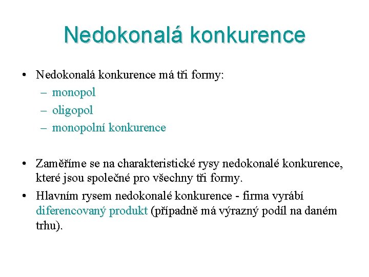 Nedokonalá konkurence • Nedokonalá konkurence má tři formy: – monopol – oligopol – monopolní