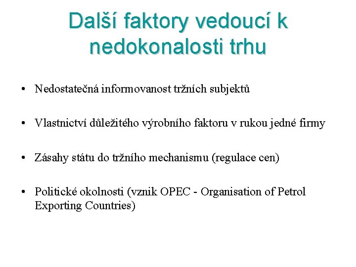 Další faktory vedoucí k nedokonalosti trhu • Nedostatečná informovanost tržních subjektů • Vlastnictví důležitého