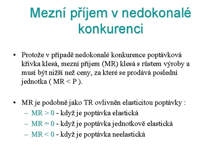 Mezní příjem v nedokonalé konkurenci • Protože v případě nedokonalé konkurence poptávková křivka klesá,