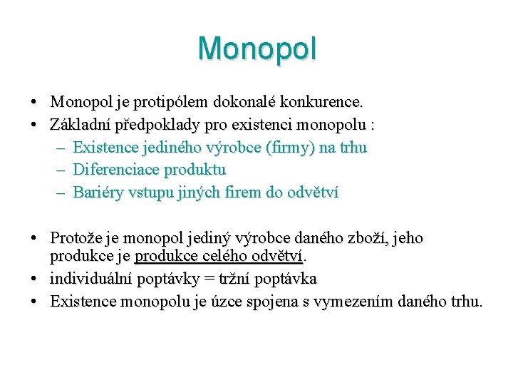 Monopol • Monopol je protipólem dokonalé konkurence. • Základní předpoklady pro existenci monopolu :
