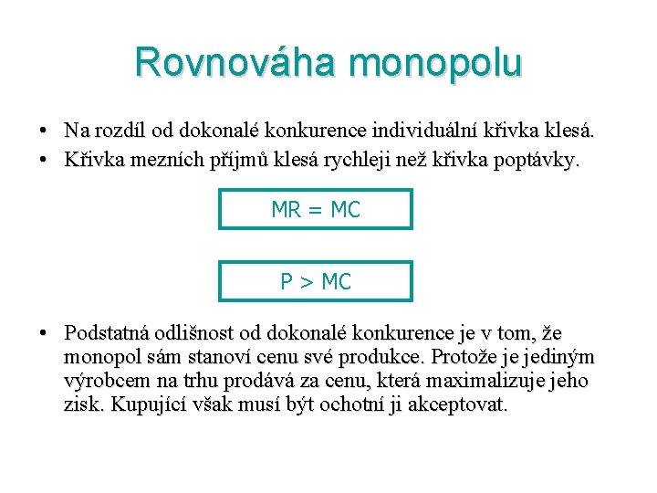 Rovnováha monopolu • Na rozdíl od dokonalé konkurence individuální křivka klesá. • Křivka mezních