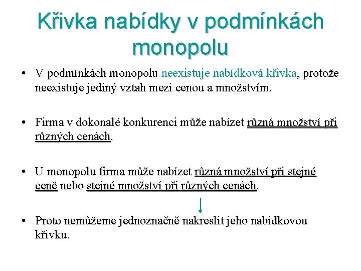 Křivka nabídky v podmínkách monopolu • V podmínkách monopolu neexistuje nabídková křivka, protože neexistuje