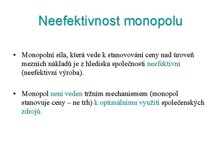 Neefektivnost monopolu • Monopolní síla, která vede k stanovování ceny nad úroveň mezních nákladů