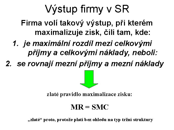 Výstup firmy v SR Firma volí takový výstup, při kterém maximalizuje zisk, čili tam,