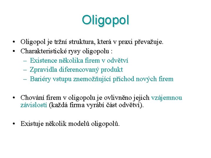 Oligopol • Oligopol je tržní struktura, která v praxi převažuje. • Charakteristické rysy oligopolu