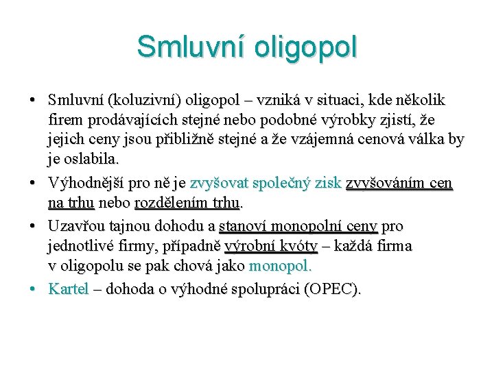 Smluvní oligopol • Smluvní (koluzivní) oligopol – vzniká v situaci, kde několik firem prodávajících