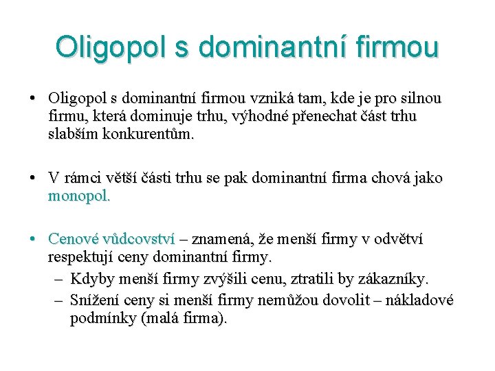 Oligopol s dominantní firmou • Oligopol s dominantní firmou vzniká tam, kde je pro