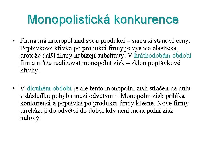 Monopolistická konkurence • Firma má monopol nad svou produkcí – sama si stanoví ceny.