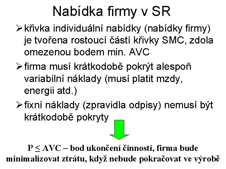 Nabídka firmy v SR Ø křivka individuální nabídky (nabídky firmy) je tvořena rostoucí částí