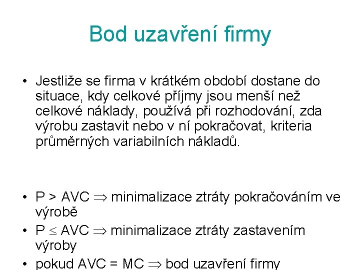 Bod uzavření firmy • Jestliže se firma v krátkém období dostane do situace, kdy