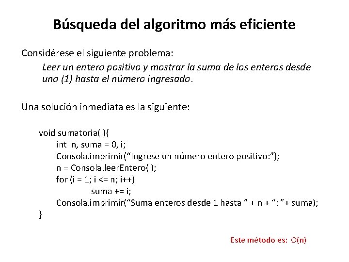 Búsqueda del algoritmo más eficiente Considérese el siguiente problema: Leer un entero positivo y