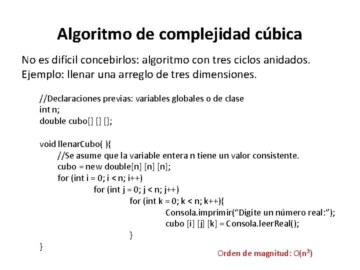 Algoritmo de complejidad cúbica No es difícil concebirlos: algoritmo con tres ciclos anidados. Ejemplo: