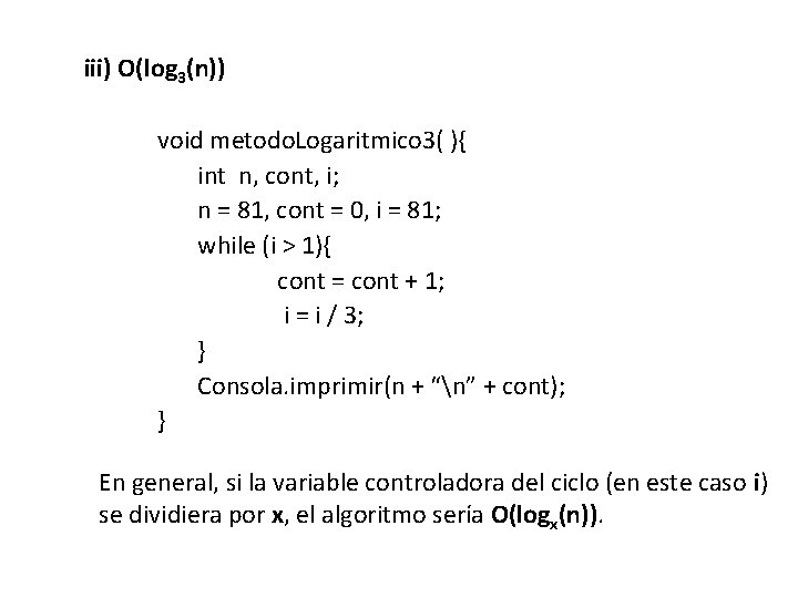 iii) O(log 3(n)) void metodo. Logaritmico 3( ){ int n, cont, i; n =